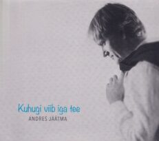 Andres Jäätma - Kuhugi viib iga tee