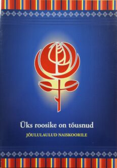 Üks roosike on tõusnud. Jõululaulud naiskoorile