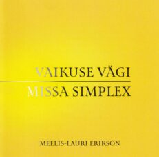Meelis-Lauri Erikson - Vaikuse vägi/Missa simplex